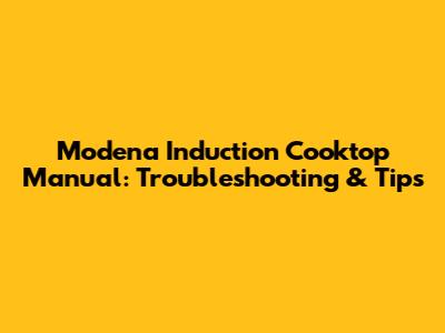 Modena Induction Cooktop Manual: Troubleshooting & Tips