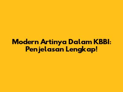 Modern Artinya Dalam KBBI: Penjelasan Lengkap!