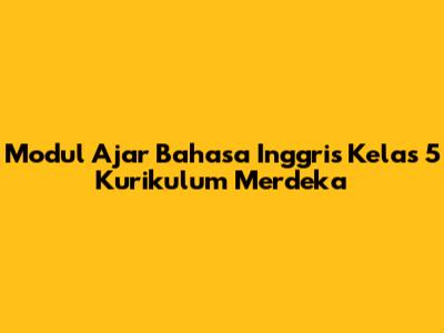 Modul Ajar Bahasa Inggris Kelas 5 Kurikulum Merdeka
