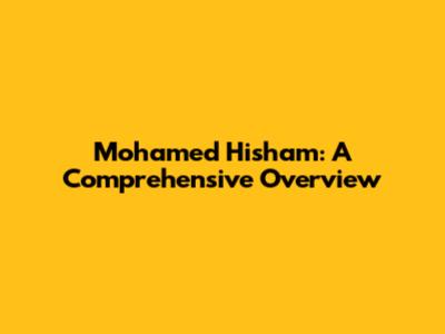 Mohamed Hisham: A Comprehensive Overview