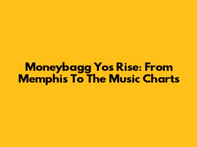 Moneybagg Yo's Rise: From Memphis To The Music Charts