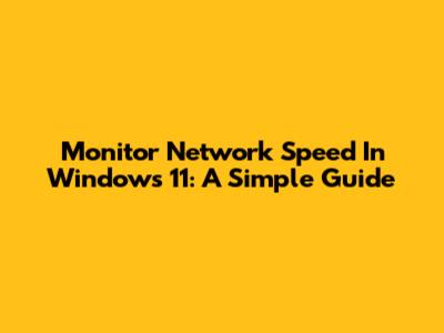 Monitor Network Speed In Windows 11: A Simple Guide