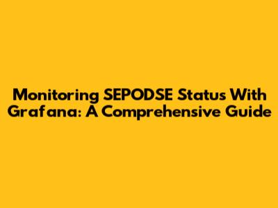 Monitoring SEPODSE Status With Grafana: A Comprehensive Guide