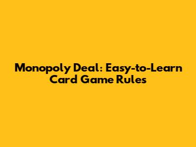Monopoly Deal: Easy-to-Learn Card Game Rules