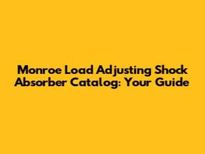 Monroe Load Adjusting Shock Absorber Catalog: Your Guide