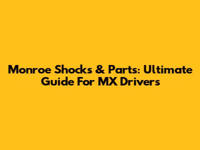 Monroe Shocks & Parts: Ultimate Guide For MX Drivers