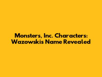 Monsters, Inc. Characters: Wazowski's Name Revealed