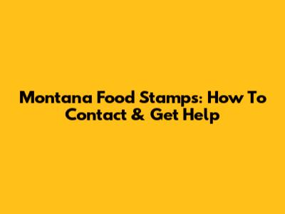 Montana Food Stamps: How To Contact & Get Help