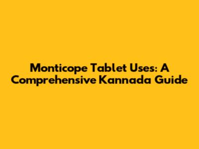Monticope Tablet Uses: A Comprehensive Kannada Guide