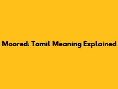 Moored: Tamil Meaning Explained