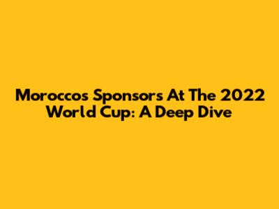 Morocco's Sponsors At The 2022 World Cup: A Deep Dive