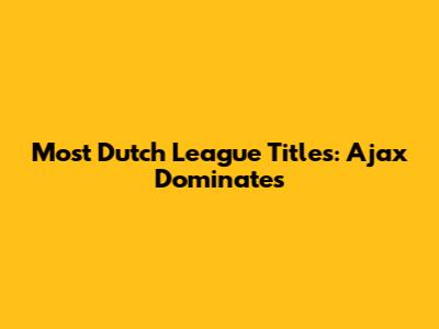 Most Dutch League Titles: Ajax Dominates
