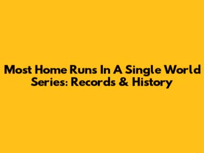 Most Home Runs In A Single World Series: Records & History
