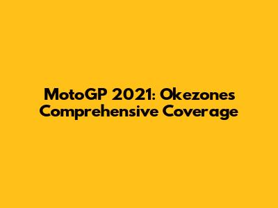 MotoGP 2021: Okezone's Comprehensive Coverage