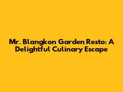 Mr. Blangkon Garden Resto: A Delightful Culinary Escape