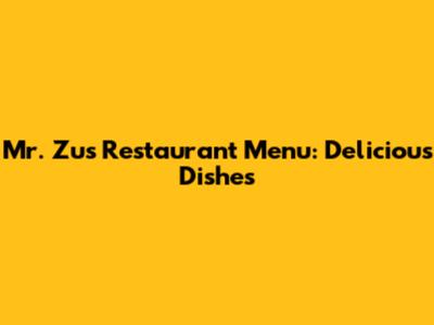 Mr. Zu's Restaurant Menu: Delicious Dishes
