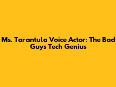 Ms. Tarantula Voice Actor: The Bad Guys' Tech Genius