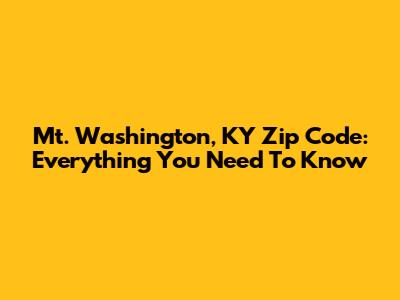 Mt. Washington, KY Zip Code: Everything You Need To Know