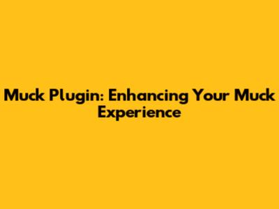Muck Plugin: Enhancing Your Muck Experience