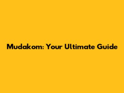 Mudakom: Your Ultimate Guide