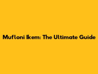 Mufloni Ikem: The Ultimate Guide