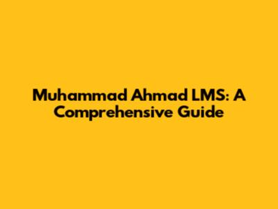 Muhammad Ahmad LMS: A Comprehensive Guide