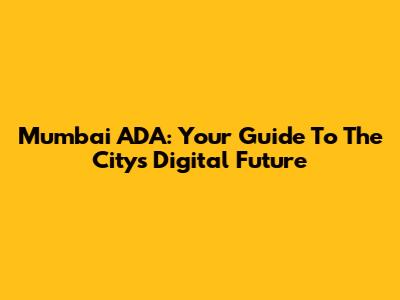 Mumbai ADA: Your Guide To The City's Digital Future