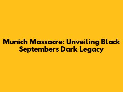 Munich Massacre: Unveiling Black September's Dark Legacy