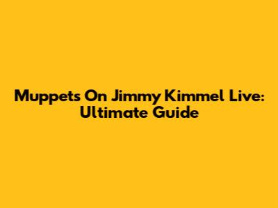 Muppets On Jimmy Kimmel Live: Ultimate Guide