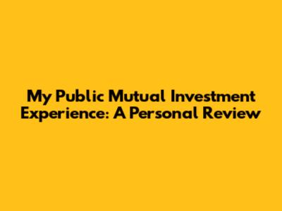 My Public Mutual Investment Experience: A Personal Review