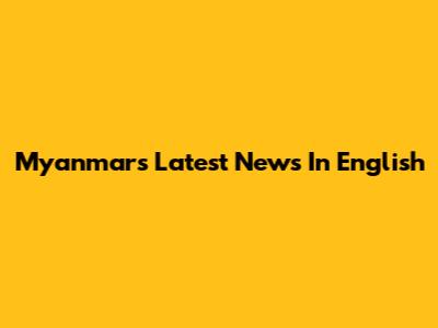 Myanmar's Latest News In English