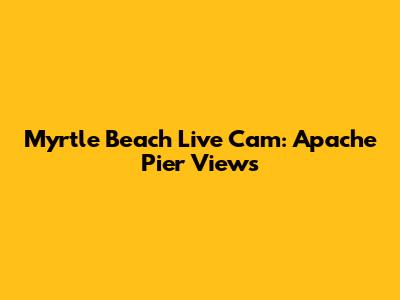 Myrtle Beach Live Cam: Apache Pier Views