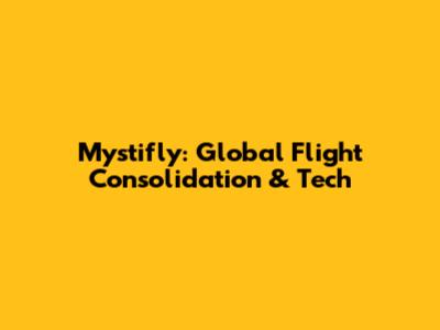 Mystifly: Global Flight Consolidation & Tech