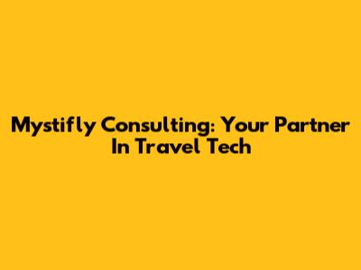 Mystifly Consulting: Your Partner In Travel Tech