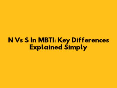 N Vs S In MBTI: Key Differences Explained Simply
