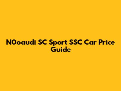 N0oaudi SC Sport SSC Car Price Guide