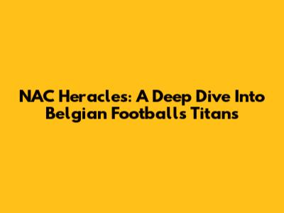 NAC Heracles: A Deep Dive Into Belgian Football's Titans