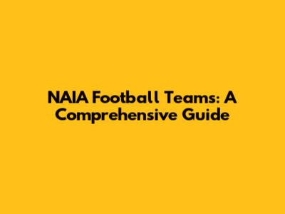NAIA Football Teams: A Comprehensive Guide