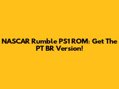 NASCAR Rumble PS1 ROM: Get The PT BR Version!