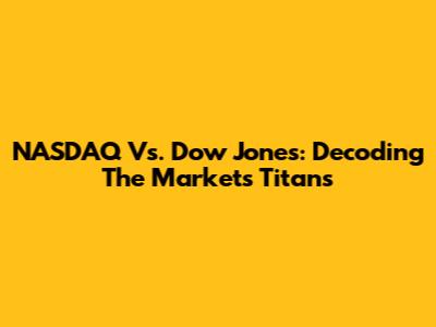 NASDAQ Vs. Dow Jones: Decoding The Market's Titans