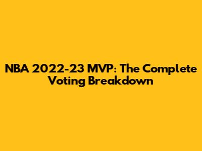 NBA 2022-23 MVP: The Complete Voting Breakdown