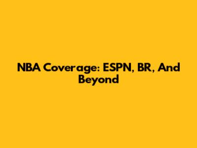 NBA Coverage: ESPN, BR, And Beyond