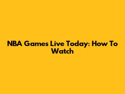 NBA Games Live Today: How To Watch