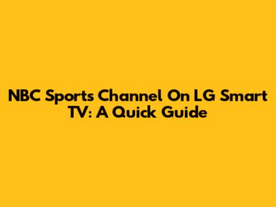 NBC Sports Channel On LG Smart TV: A Quick Guide