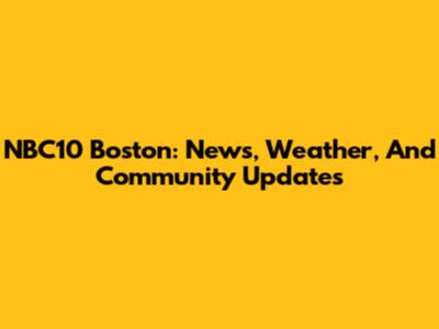 NBC10 Boston: News, Weather, And Community Updates