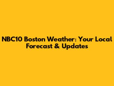NBC10 Boston Weather: Your Local Forecast & Updates