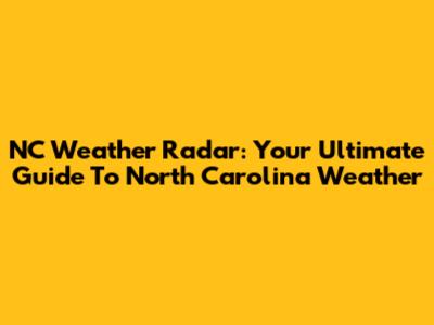 NC Weather Radar: Your Ultimate Guide To North Carolina Weather