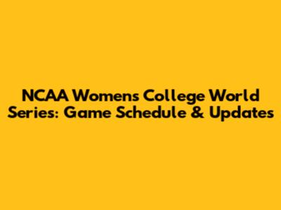 NCAA Women's College World Series: Game Schedule & Updates