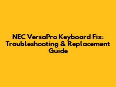NEC VersaPro Keyboard Fix: Troubleshooting & Replacement Guide
