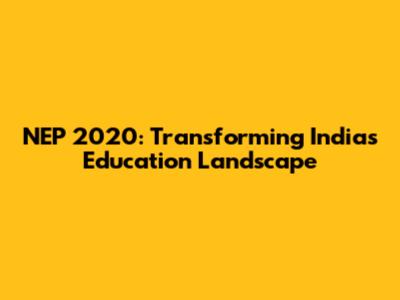 NEP 2020: Transforming India's Education Landscape